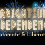 Irrigation Independence: Automate and Liberate