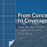 From Concept to Coverage: How Lee Rain Plans Irrigation Systems That Work
