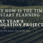 Why Now Is the Time to Start Planning Next Year's Irrigation Project